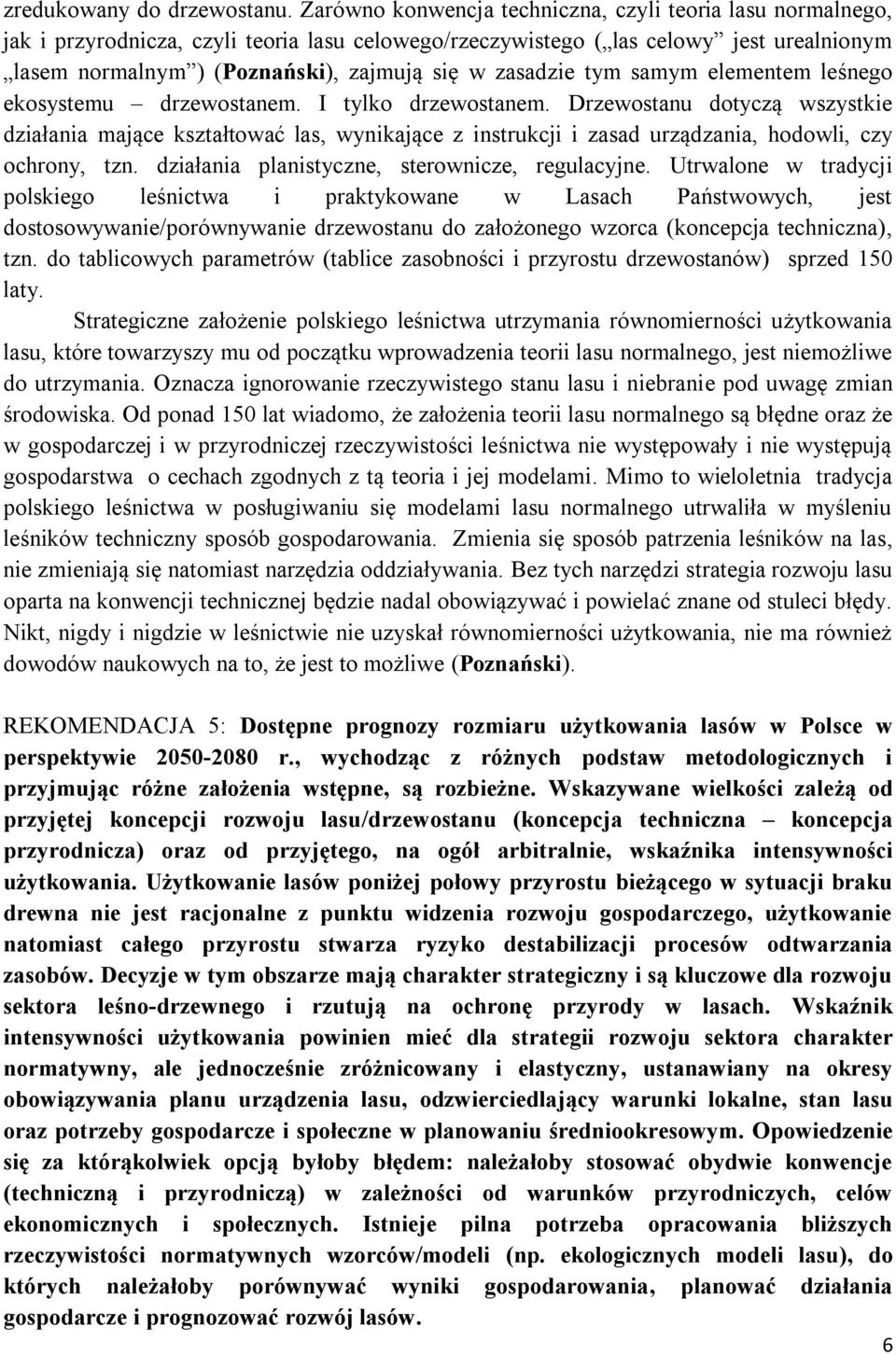 zasadzie tym samym elementem leśnego ekosystemu drzewostanem. I tylko drzewostanem.