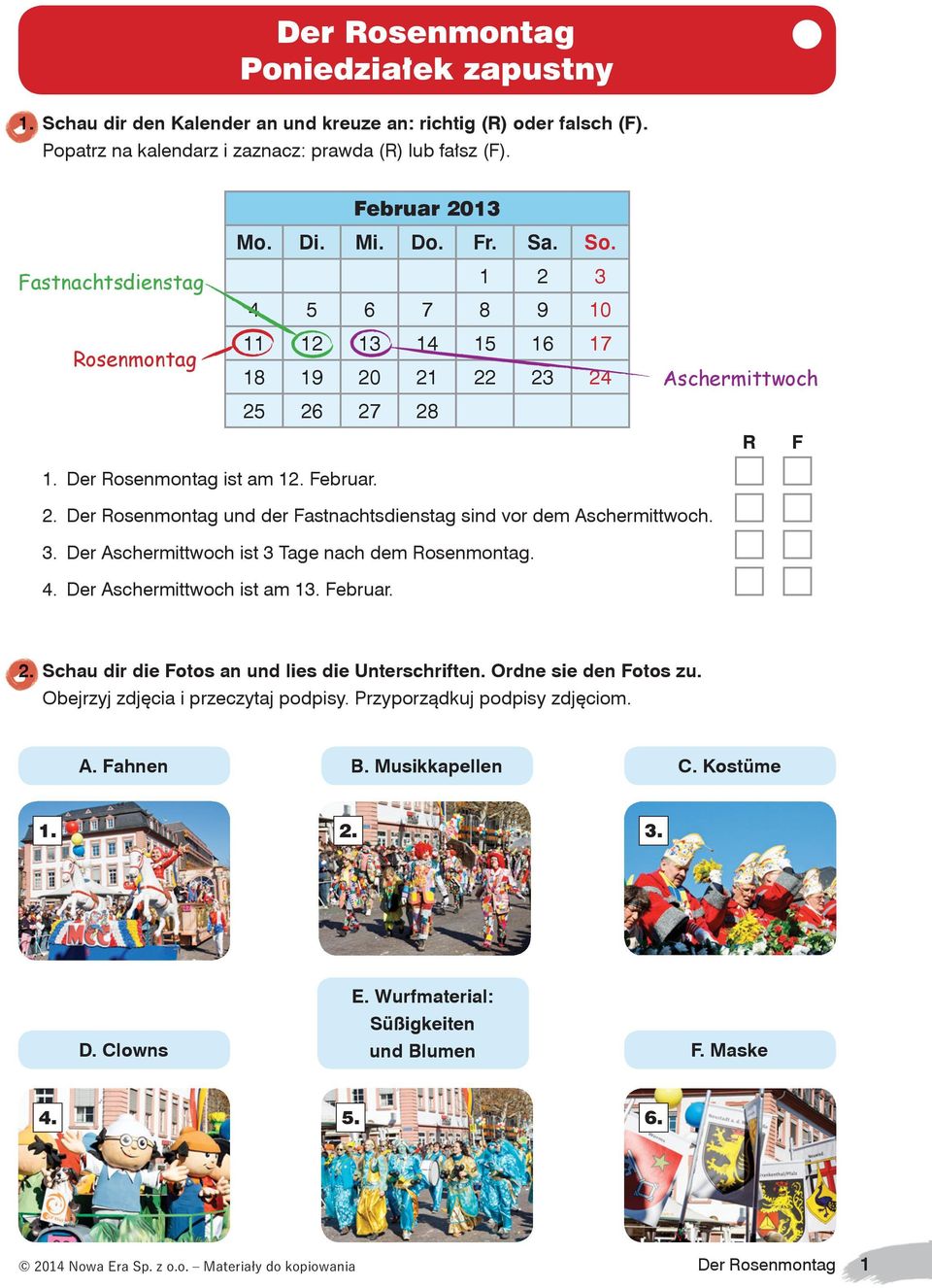 3. Der Aschermittwoch ist 3 Tage nach dem Rosenmontag. 4. Der Aschermittwoch ist am 13. Februar. 2. Schau dir die Fotos an und lies die Unterschriften. Ordne sie den Fotos zu.