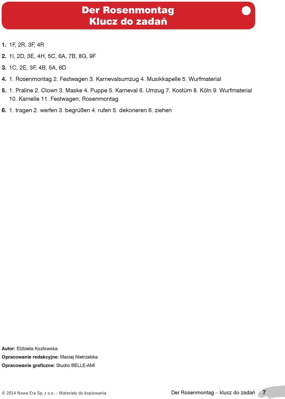 Kamelle 11. Festwagen; Rosenmontag 6. 1. tragen 2. werfen 3. begrüßen 4. rufen 5. dekorieren 6.