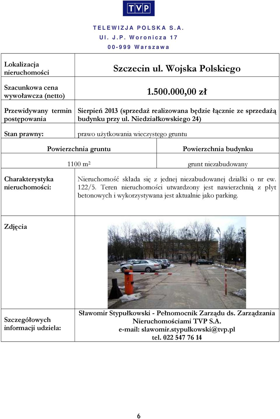 Niedziałkowskiego 24) prawo użytkowania wieczystego gruntu Powierzchnia budynku 1100 m 2 grunt niezabudowany