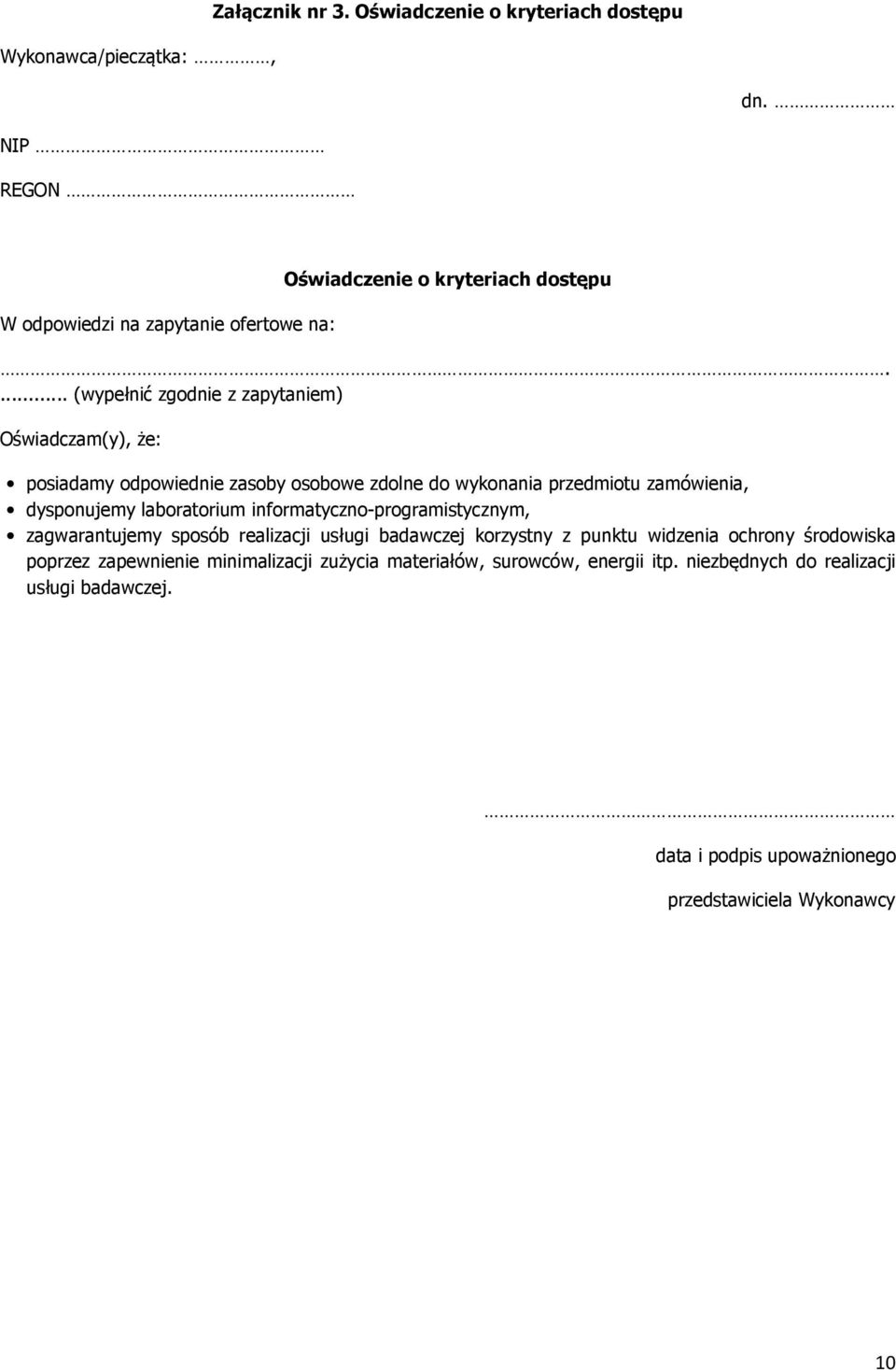 ... (wypełnić zgodnie z zapytaniem) Oświadczam(y), że: posiadamy odpowiednie zasoby osobowe zdolne do wykonania przedmiotu zamówienia, dysponujemy