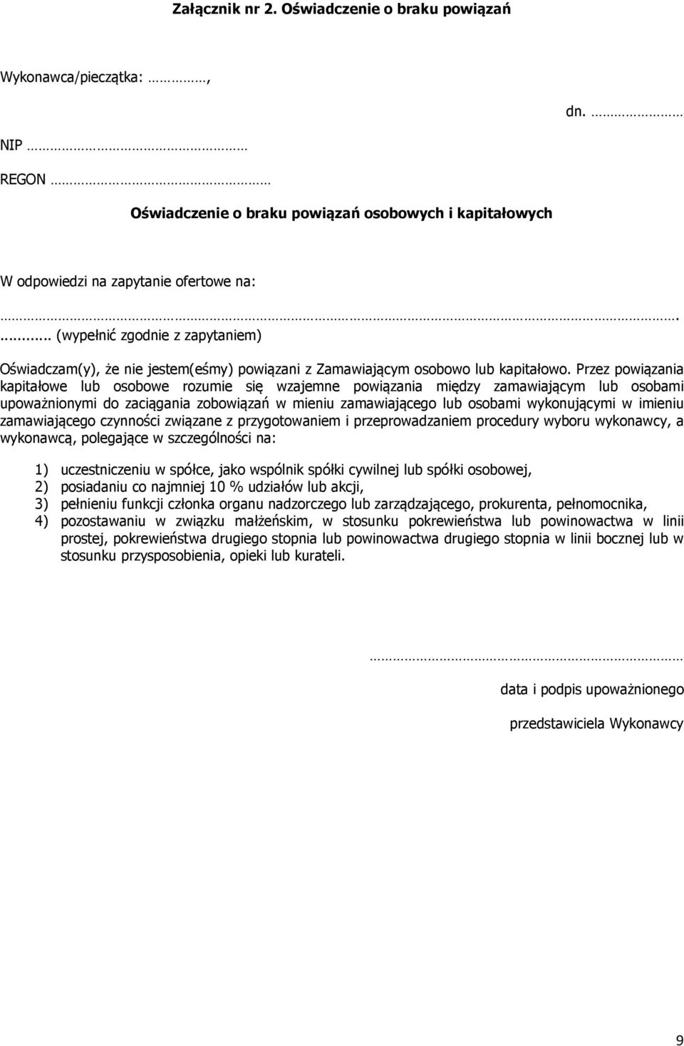 Przez powiązania kapitałowe lub osobowe rozumie się wzajemne powiązania między zamawiającym lub osobami upoważnionymi do zaciągania zobowiązań w mieniu zamawiającego lub osobami wykonującymi w