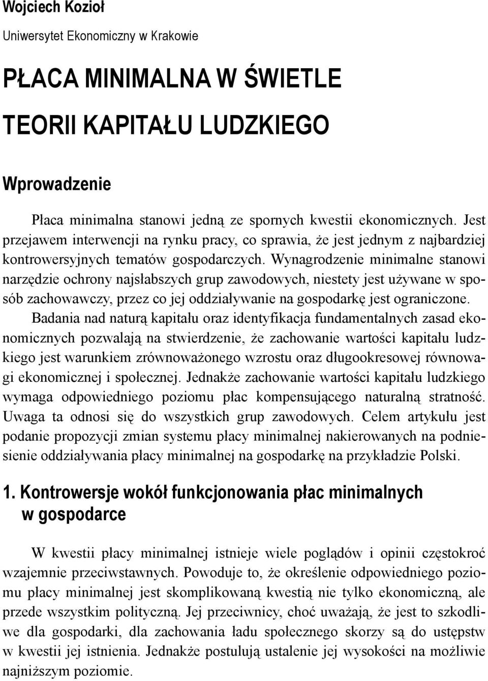 Wynagrodzenie minimalne stanowi narzędzie ochrony najsłabszych grup zawodowych, niestety jest używane w sposób zachowawczy, przez co jej oddziaływanie na gospodarkę jest ograniczone.