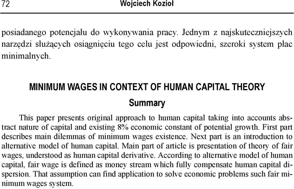 potential growth. First part describes main dilemmas of minimum wages existence. Next part is an introduction to alternative model of human capital.