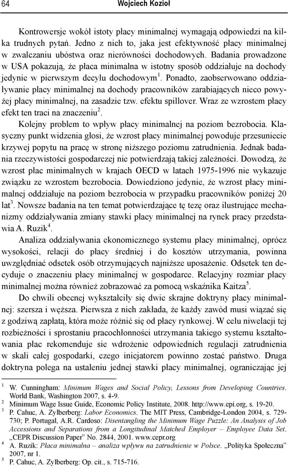 Badania prowadzone w USA pokazują, że płaca minimalna w istotny sposób oddziałuje na dochody jedynie w pierwszym decylu dochodowym 1.