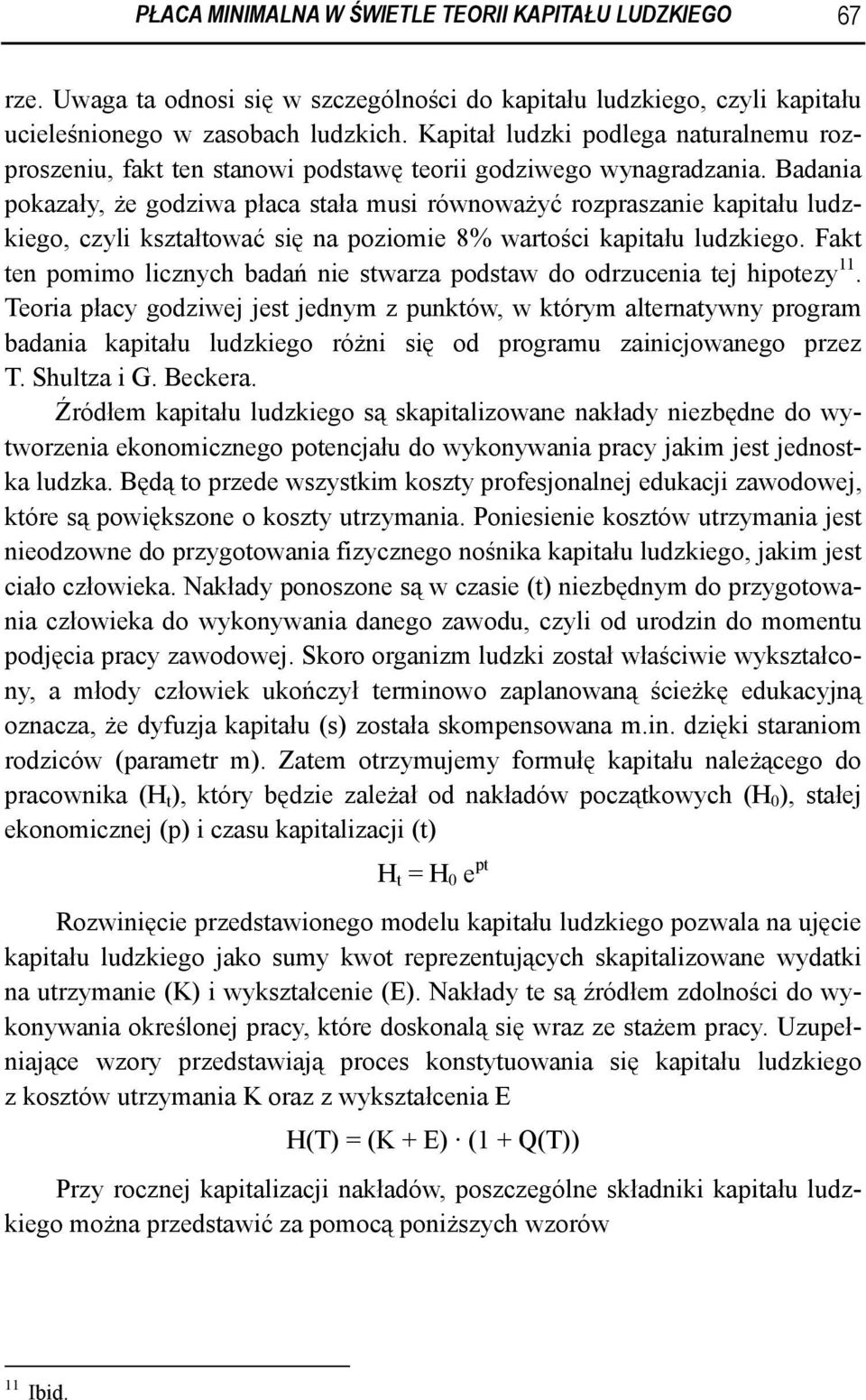 Badania pokazały, że godziwa płaca stała musi równoważyć rozpraszanie kapitału ludzkiego, czyli kształtować się na poziomie 8% wartości kapitału ludzkiego.