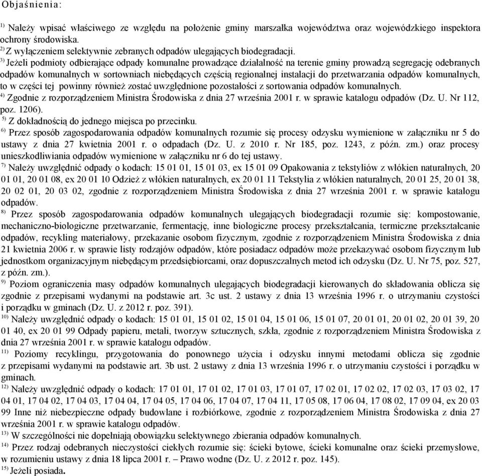 powinny również zostać uwzględnione pozostałości z sortowania. 4) Zgodnie z rozporządzeniem Ministra Środowiska z dnia 27 września 2001 r. w sprawie katalogu (Dz. U. Nr 112, poz. 1206).