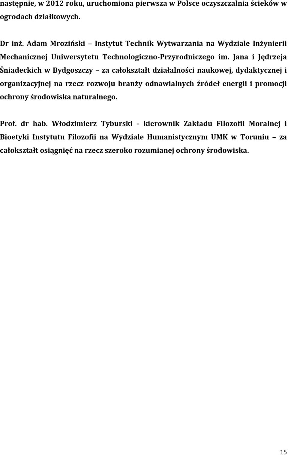 Jana i Jędrzeja Śniadeckich w Bydgoszczy za całokształt działalności naukowej, dydaktycznej i organizacyjnej na rzecz rozwoju branży odnawialnych źródeł energii i