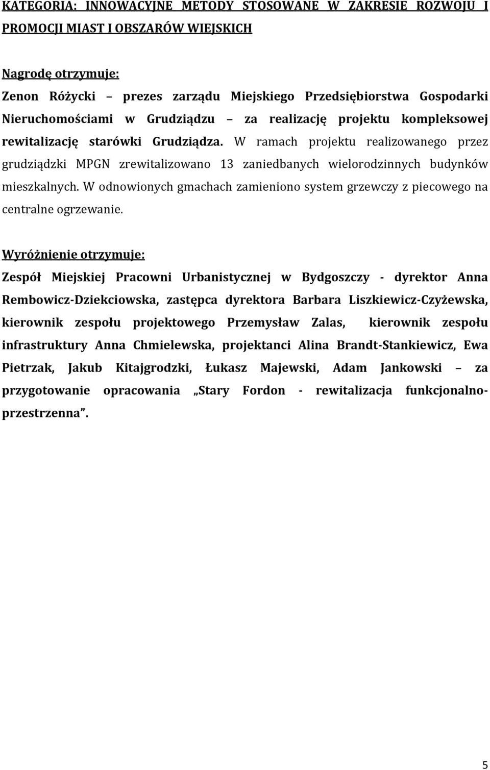 W ramach projektu realizowanego przez grudziądzki MPGN zrewitalizowano 13 zaniedbanych wielorodzinnych budynków mieszkalnych.