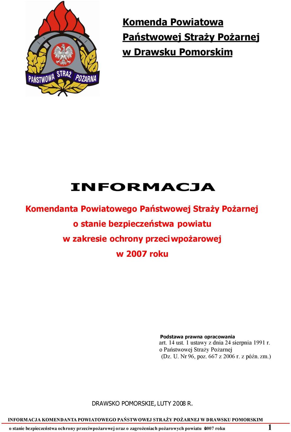 1 ustawy z dnia 24 sierpnia 1991 r. o Państwowej Straży Pożarnej (Dz. U. Nr 96, poz. 667 z 2006 r. z późn. zm.) DRAWSKO POMORSKIE, LUTY 2008 R.