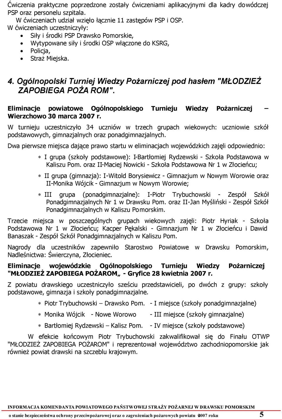 Ogólnopolski Turniej Wiedzy Pożarniczej pod hasłem "MŁODZIEŻ ZAPOBIEGA POŻA ROM". Eliminacje powiatowe Ogólnopolskiego Turnieju Wiedzy Pożarniczej Wierzchowo 30 marca 2007 r.