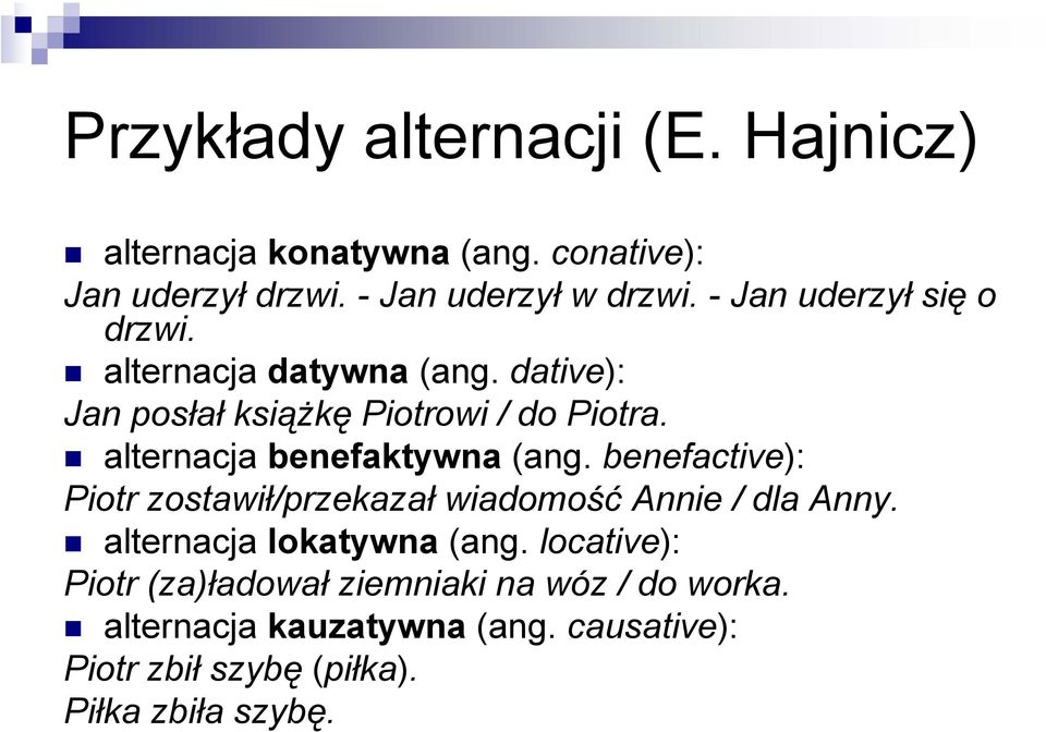 alternacja benefaktywna (ang. benefactive): Piotr zostawił/przekazał wiadomość Annie / dla Anny.