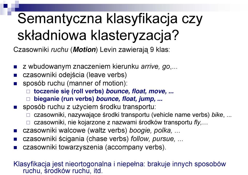 .. sposób ruchu z użyciem środku transportu: czasowniki, nazywające środki transportu (vehicle name verbs) bike,.