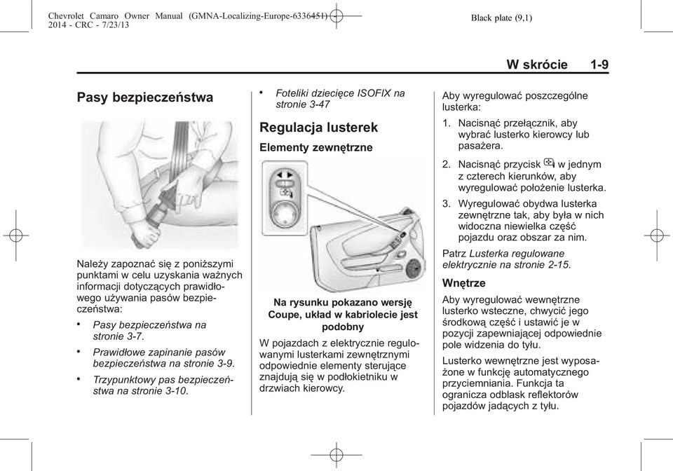 . Foteliki dziecięce ISOFIX na stronie 3-47 Regulacja lusterek Elementy zewnętrzne Na rysunku pokazano wersję Coupe, układ w kabriolecie jest podobny W pojazdach z elektrycznie regulowanymi