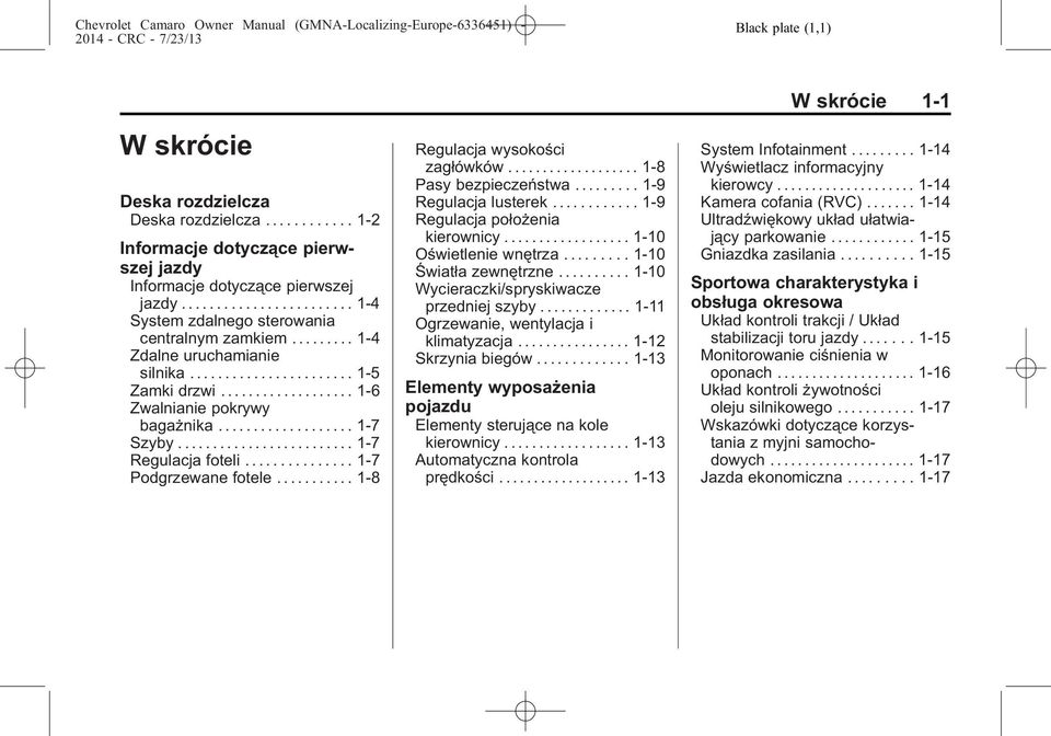 .................. 1-7 Szyby......................... 1-7 Regulacja foteli............... 1-7 Podgrzewane fotele........... 1-8 Regulacja wysokości zagłówków................... 1-8 Pasy bezpieczeństwa.