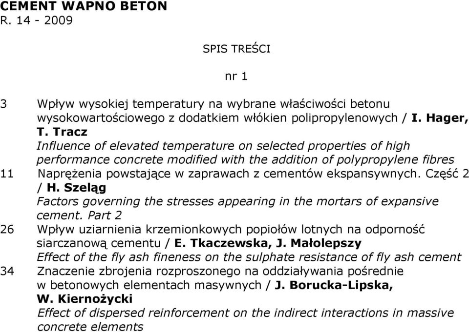 ekspansywnych. Część 2 / H. Szeląg Factors governing the stresses appearing in the mortars of expansive cement.