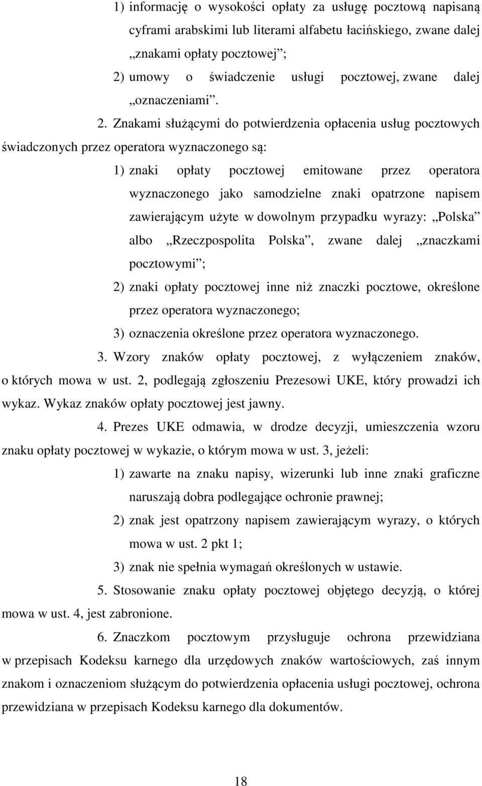 Znakami służącymi do potwierdzenia opłacenia usług pocztowych świadczonych przez operatora wyznaczonego są: 1) znaki opłaty pocztowej emitowane przez operatora wyznaczonego jako samodzielne znaki