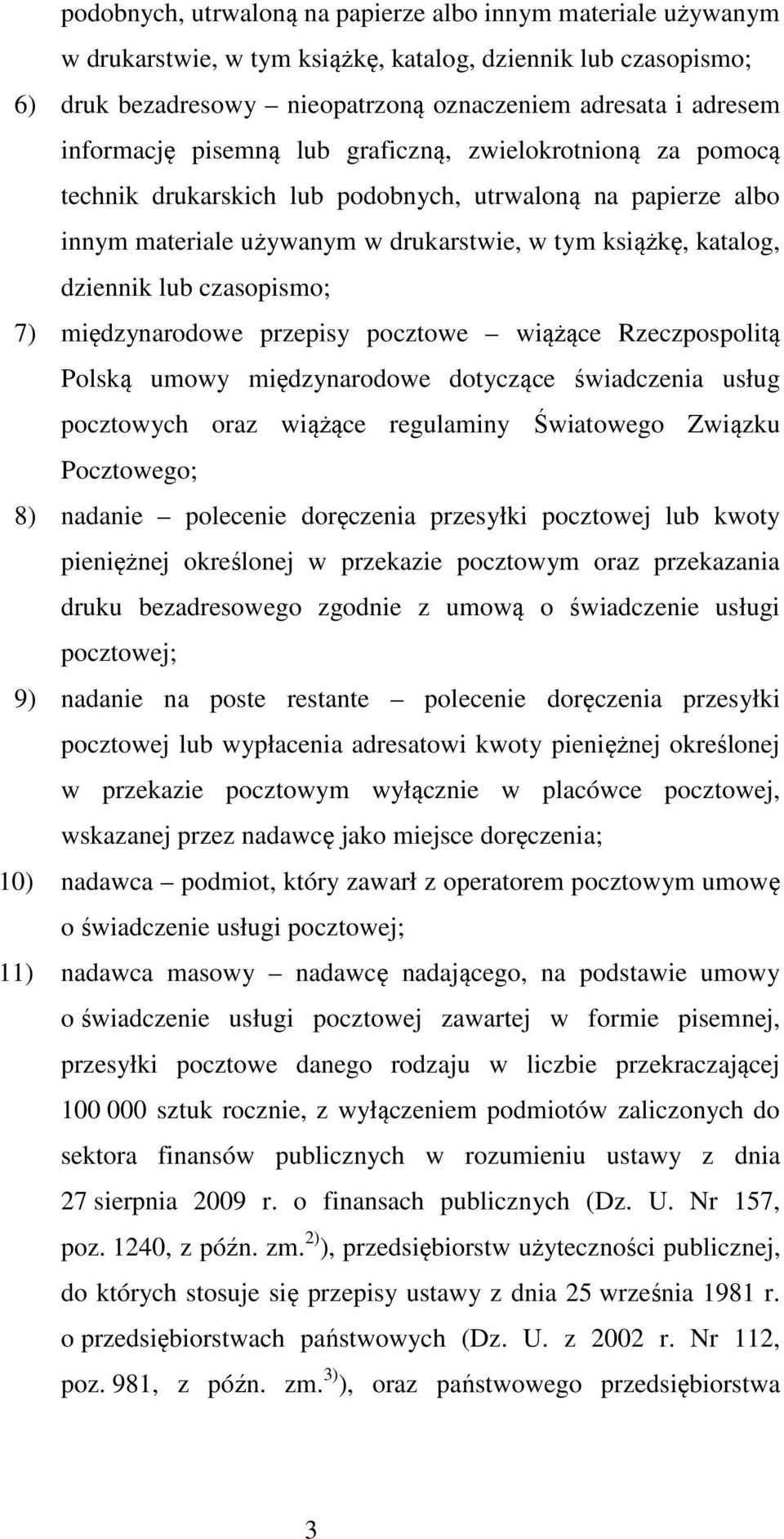 czasopismo; 7) międzynarodowe przepisy pocztowe wiążące Rzeczpospolitą Polską umowy międzynarodowe dotyczące świadczenia usług pocztowych oraz wiążące regulaminy Światowego Związku Pocztowego; 8)