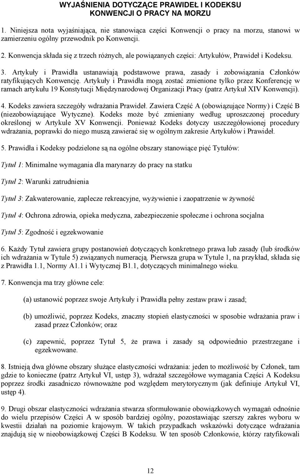 Konwencja składa się z trzech różnych, ale powiązanych części: Artykułów, Prawideł i Kodeksu. 3.