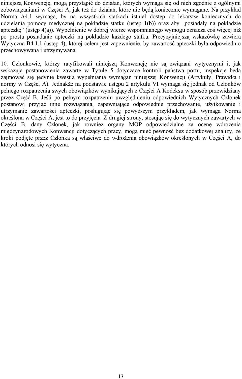 Wypełnienie w dobrej wierze wspomnianego wymogu oznacza coś więcej niż po prostu posiadanie apteczki na pokładzie każdego statku. Precyzyjniejszą wskazówkę zawiera Wytyczna B4.1.