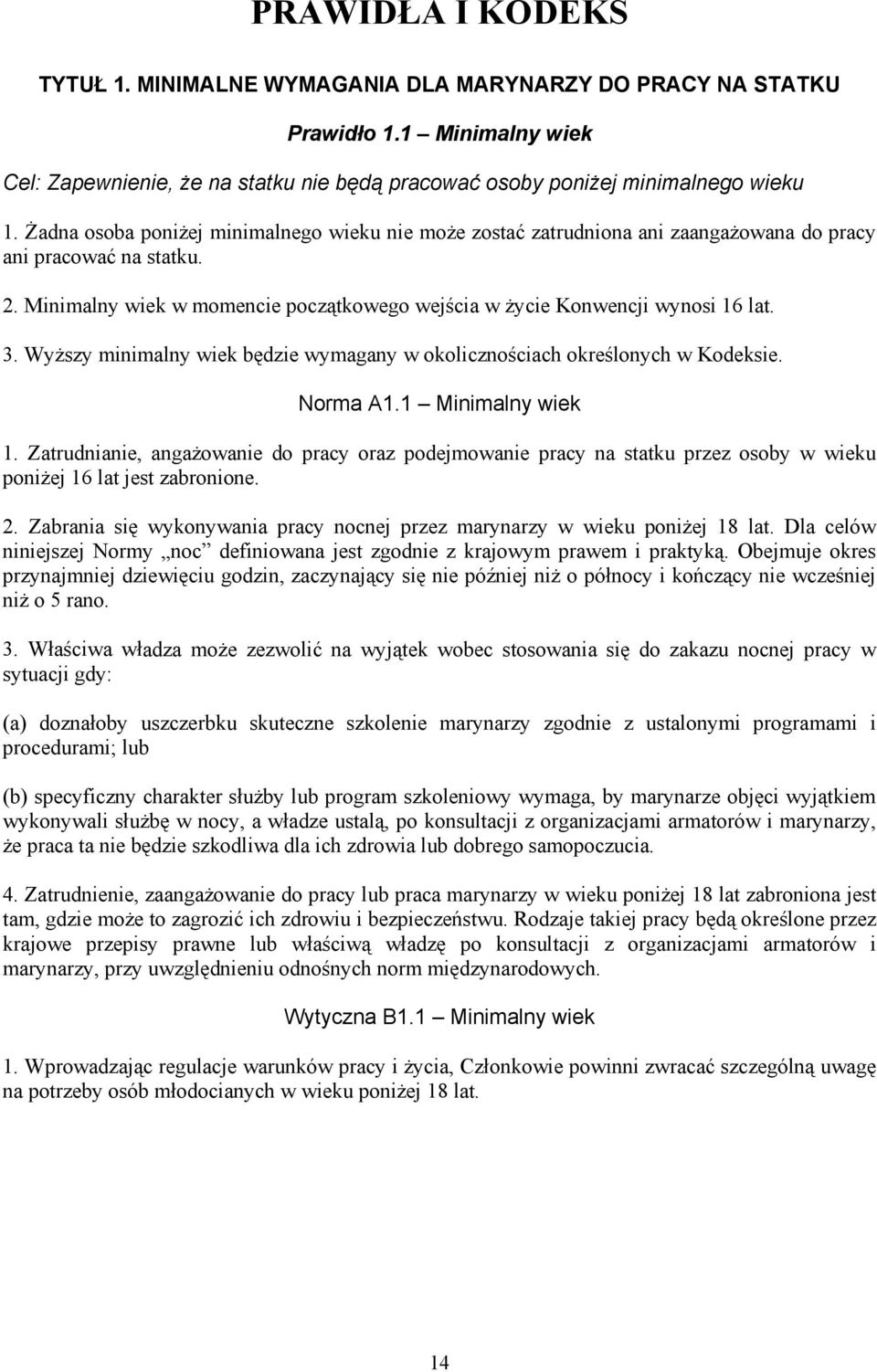 3. Wyższy minimalny wiek będzie wymagany w okolicznościach określonych w Kodeksie. Norma A1.1 Minimalny wiek 1.