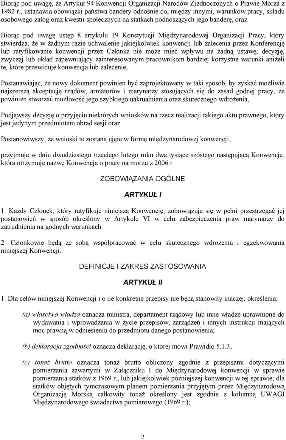 artykułu 19 Konstytucji Międzynarodowej Organizacji Pracy, który stwierdza, że w żadnym razie uchwalenie jakiejkolwiek konwencji lub zalecenia przez Konferencję lub ratyfikowanie konwencji przez