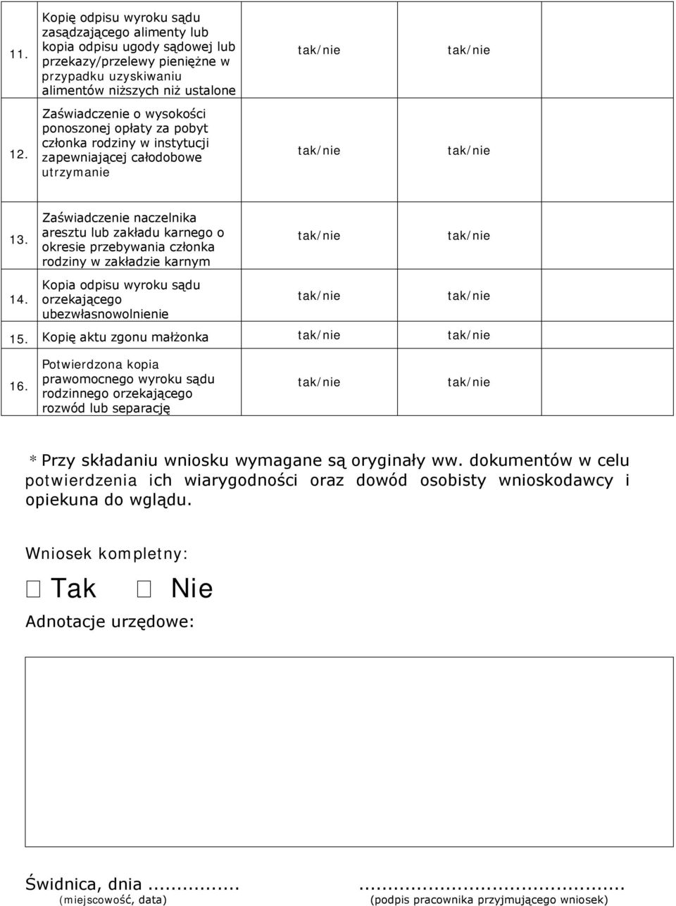 Zaświadczenie naczelnika aresztu lub zakładu karnego o okresie przebywania członka rodziny w zakładzie karnym 14. Kopia odpisu wyroku sądu orzekającego ubezwłasnowolnienie 15.