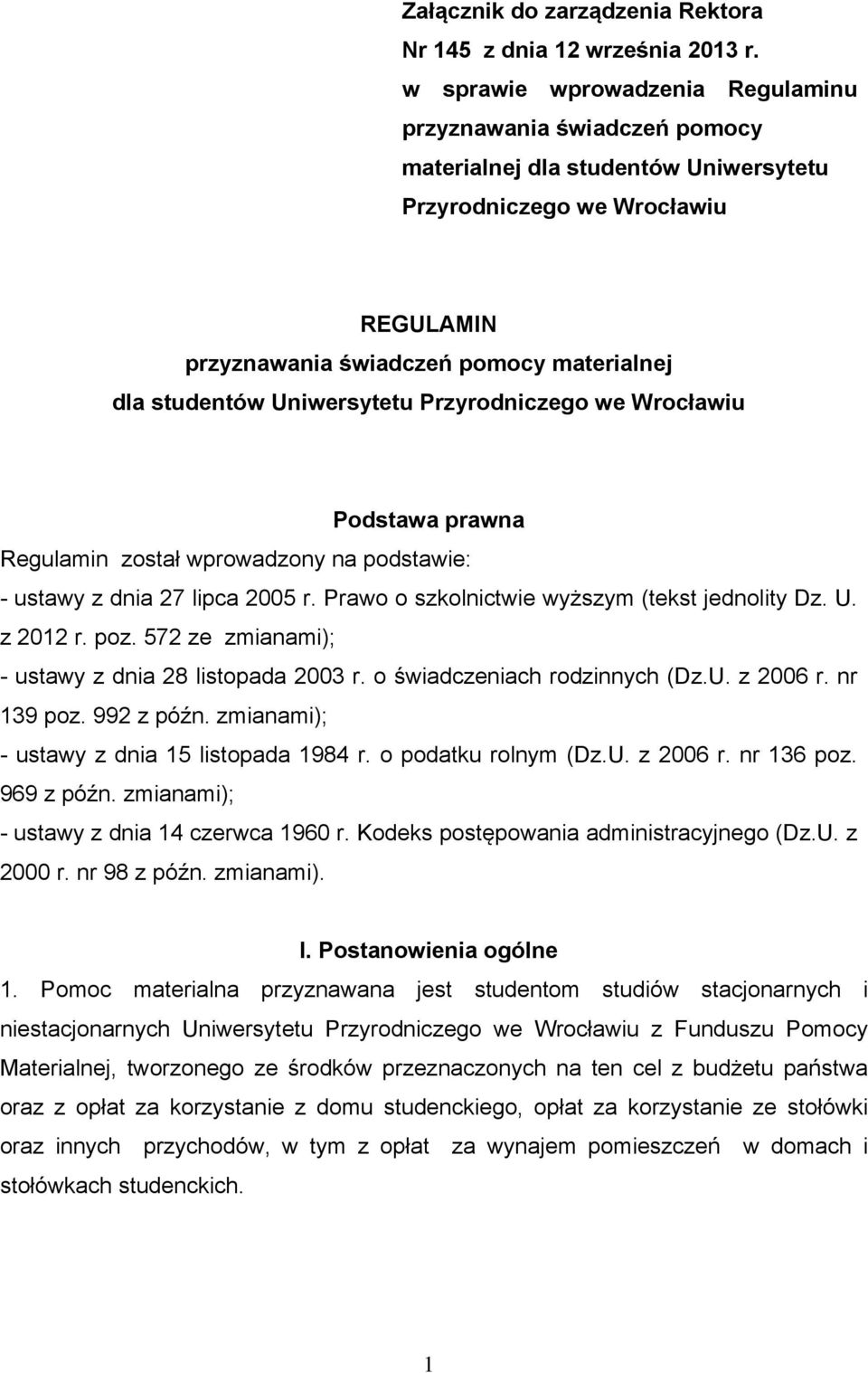 Uniwersytetu Przyrodniczego we Wrocławiu Podstawa prawna Regulamin został wprowadzony na podstawie: - ustawy z dnia 27 lipca 2005 r. Prawo o szkolnictwie wyższym (tekst jednolity Dz. U. z 2012 r. poz.