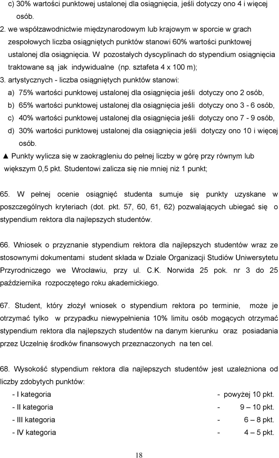 W pozostałych dyscyplinach do stypendium osiągnięcia traktowane są jak indywidualne (np. sztafeta 4 x 100 m); 3.