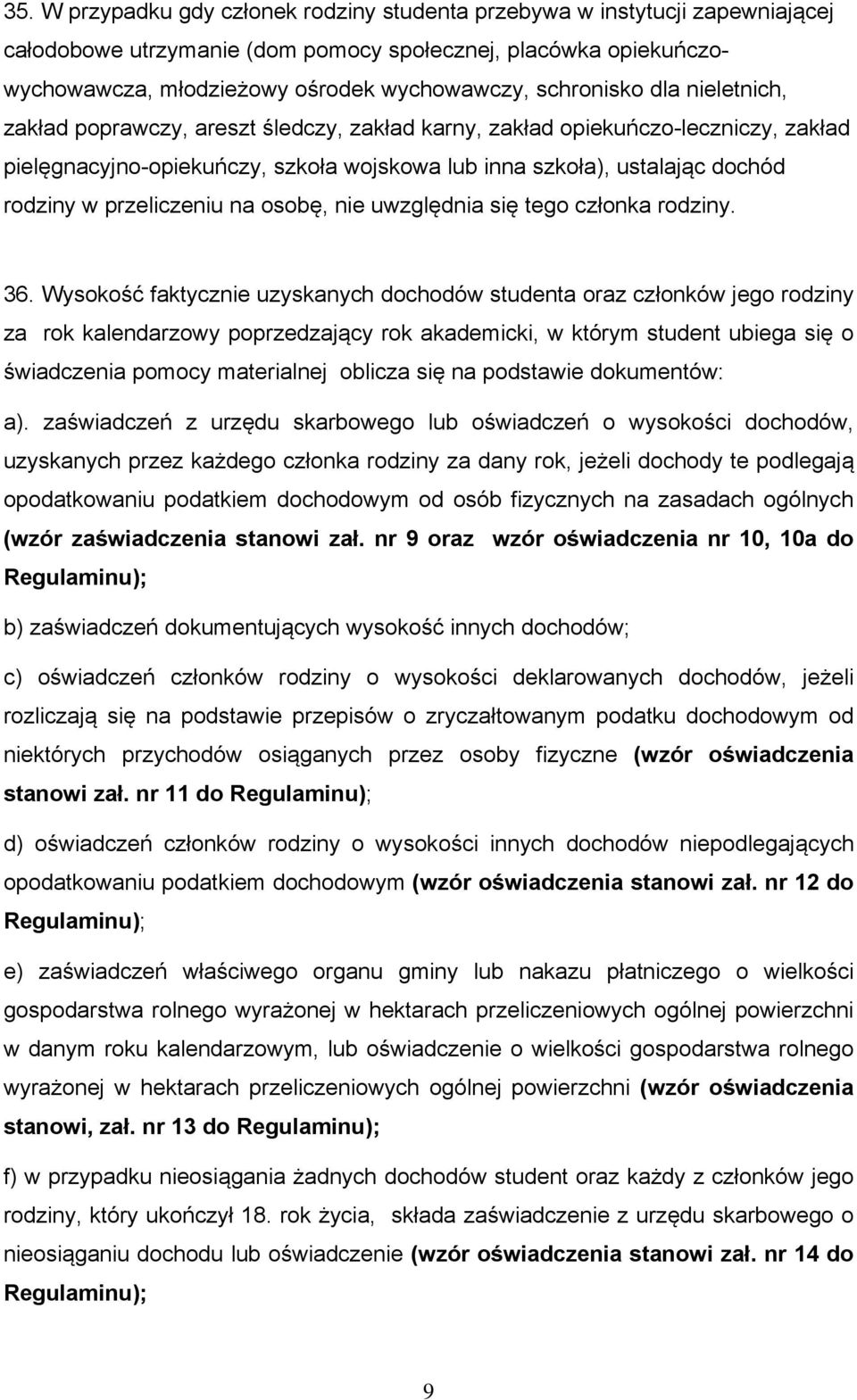 przeliczeniu na osobę, nie uwzględnia się tego członka rodziny. 36.