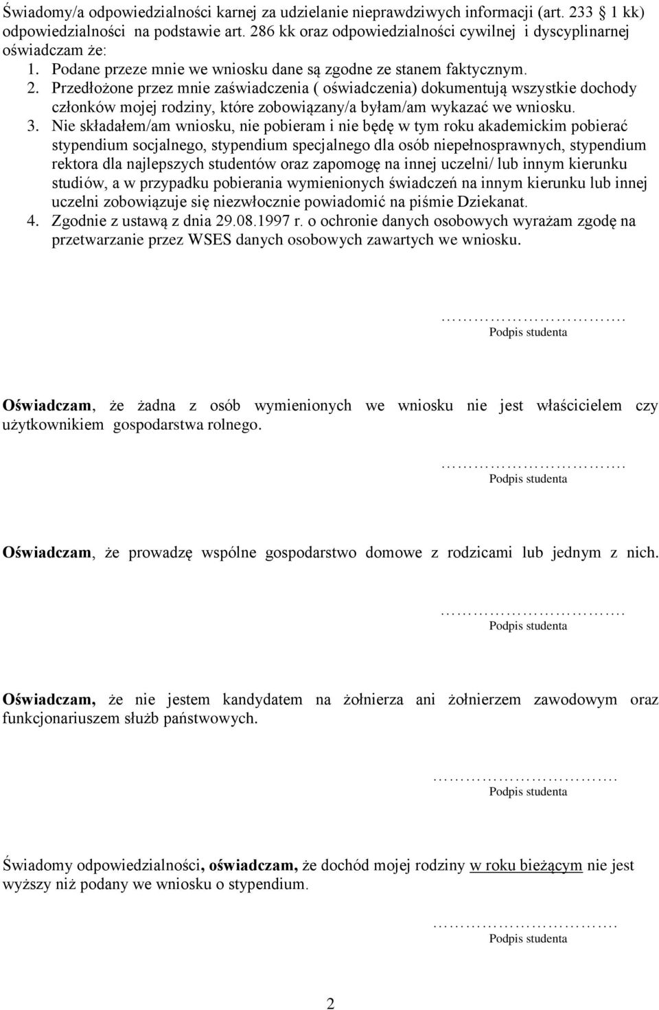 Przedłożone przez mnie zaświadczenia ( oświadczenia) dokumentują wszystkie dochody członków mojej rodziny, które zobowiązany/a byłam/am wykazać we wniosku. 3.