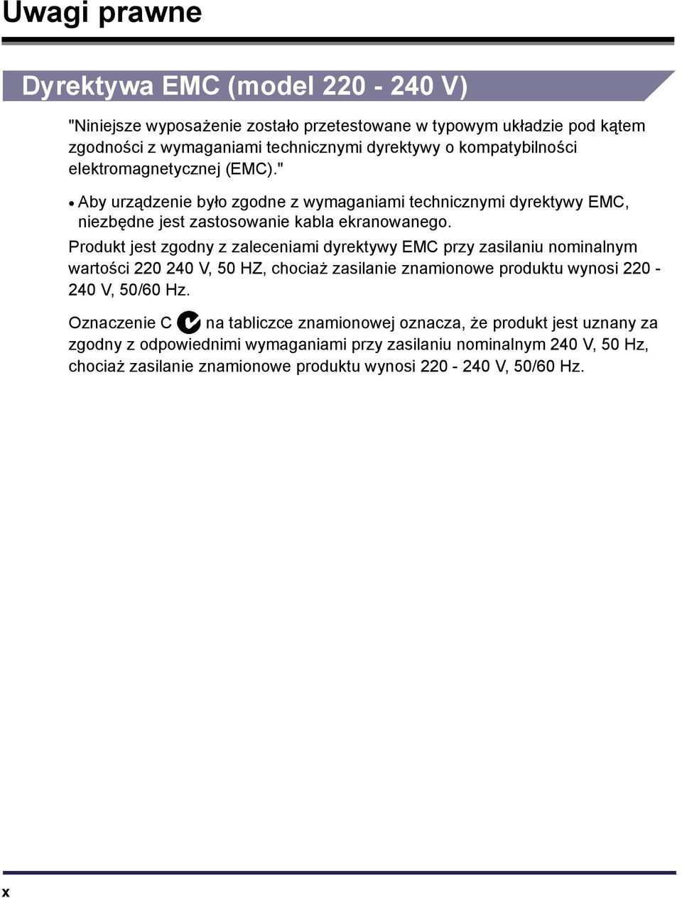 Produkt jest zgodny z zaleceniami dyrektywy EMC przy zasilaniu nominalnym wartości 220 240 V, 50 HZ, chociaż zasilanie znamionowe produktu wynosi 220-240 V, 50/60 Hz.