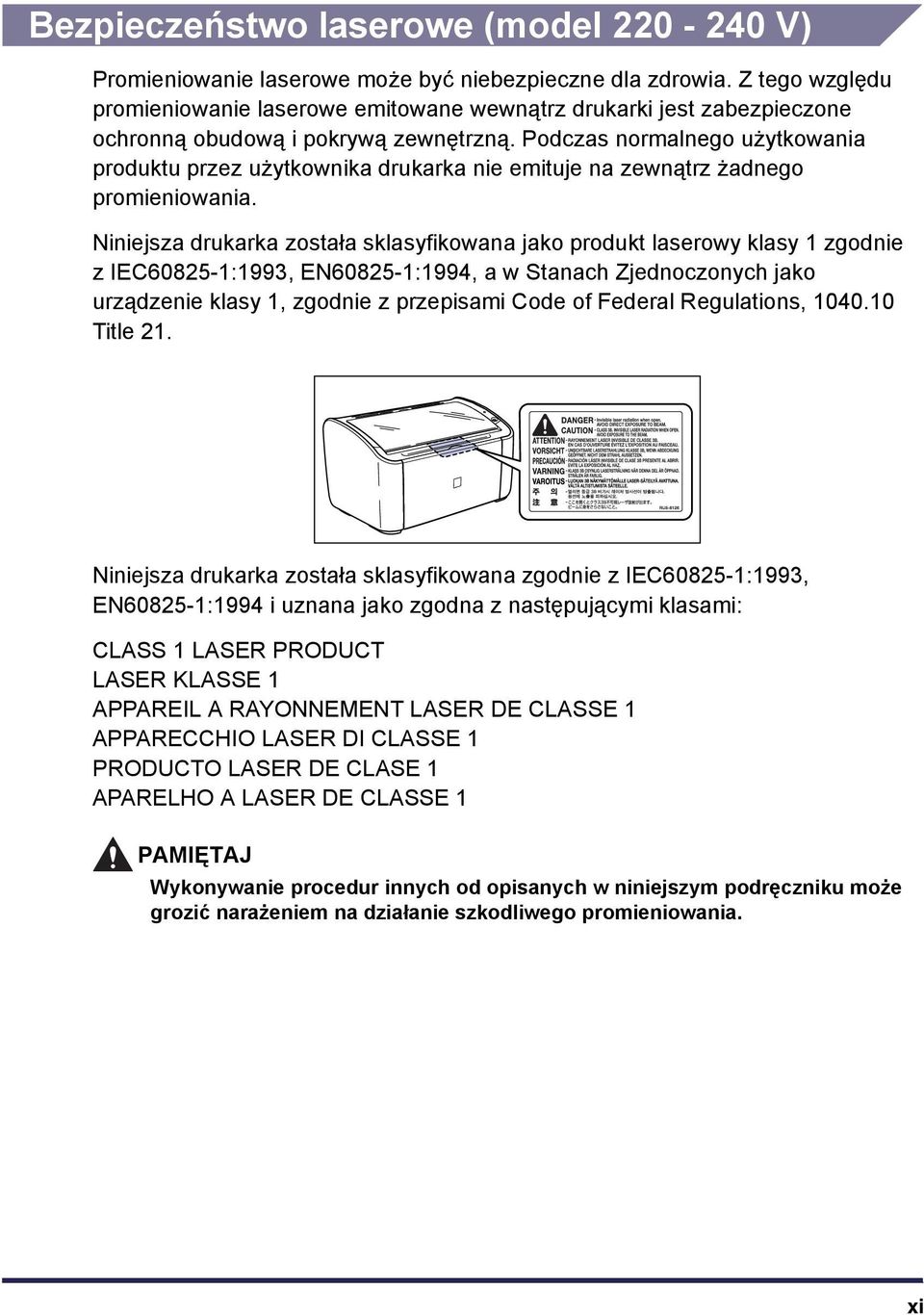 Podczas normalnego użytkowania produktu przez użytkownika drukarka nie emituje na zewnątrz żadnego promieniowania.