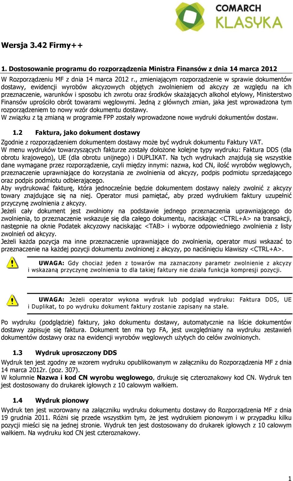 skażających alkohol etylowy, Ministerstwo Finansów uprościło obrót towarami węglowymi. Jedną z głównych zmian, jaka jest wprowadzona tym rozporządzeniem to nowy wzór dokumentu dostawy.