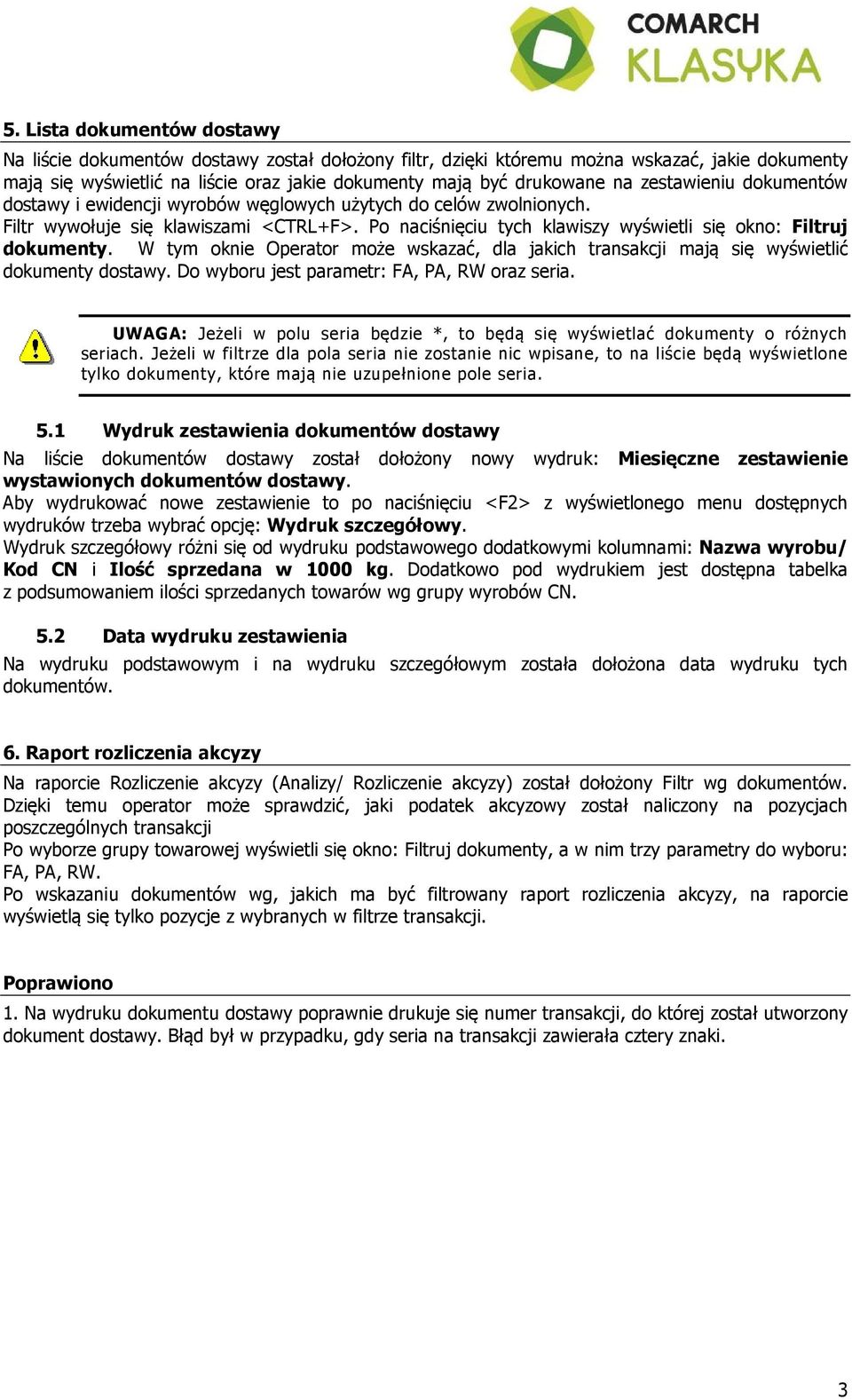 W tym oknie Operator może wskazać, dla jakich transakcji mają się wyświetlić dokumenty dostawy. Do wyboru jest parametr: FA, PA, RW oraz seria.