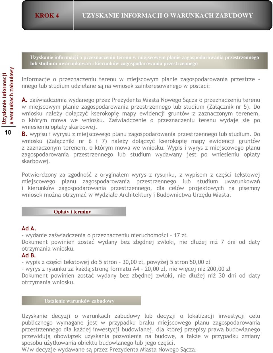 zaświadczenia wydanego przez Prezydenta Miasta Nowego Sącza o przeznaczeniu terenu w miejscowym planie zagospodarowania przestrzennego lub studium (Załącznik nr 5).