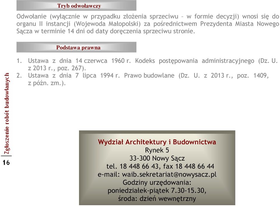 Kodeks postępowania administracyjnego (Dz. U. z 2013 r., poz. 267). 2. Ustawa z dnia 7 lipca 1994 r. Prawo budowlane (Dz. U. z 2013 r., poz. 1409, z późn. zm.). Wydział Architektury i Budownictwa Rynek 5 33-300 Nowy Sącz tel.