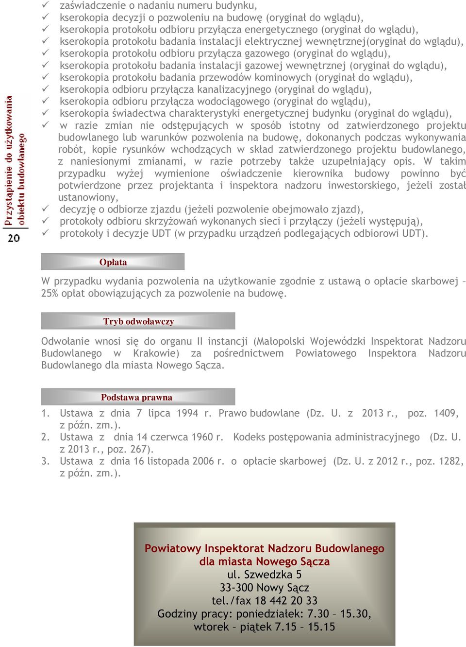 wewnętrznej (oryginał do wglądu), kserokopia protokołu badania przewodów kominowych (oryginał do wglądu), kserokopia odbioru przyłącza kanalizacyjnego (oryginał do wglądu), kserokopia odbioru