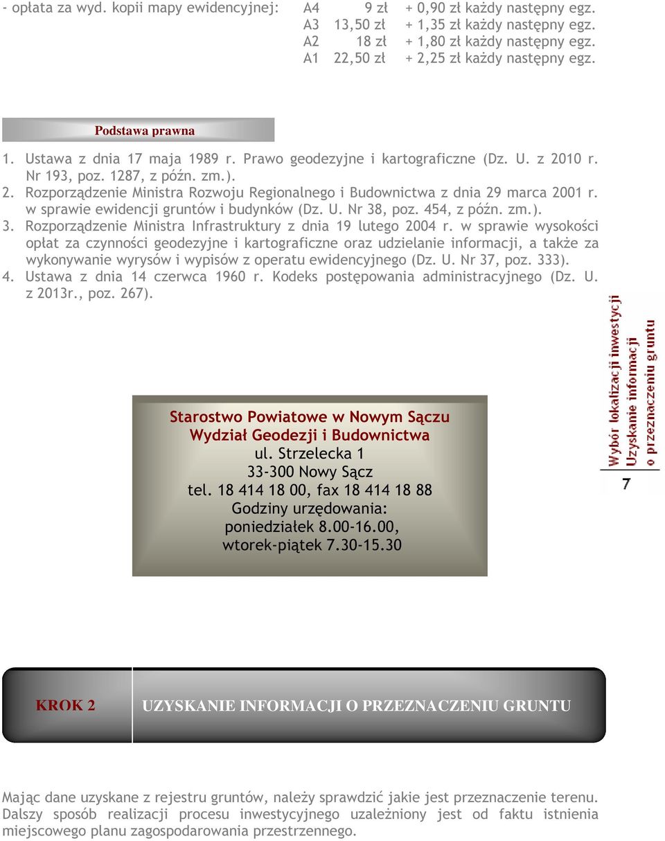 w sprawie ewidencji gruntów i budynków (Dz. U. Nr 38, poz. 454, z późn. zm.). 3. Rozporządzenie Ministra Infrastruktury z dnia 19 lutego 2004 r.