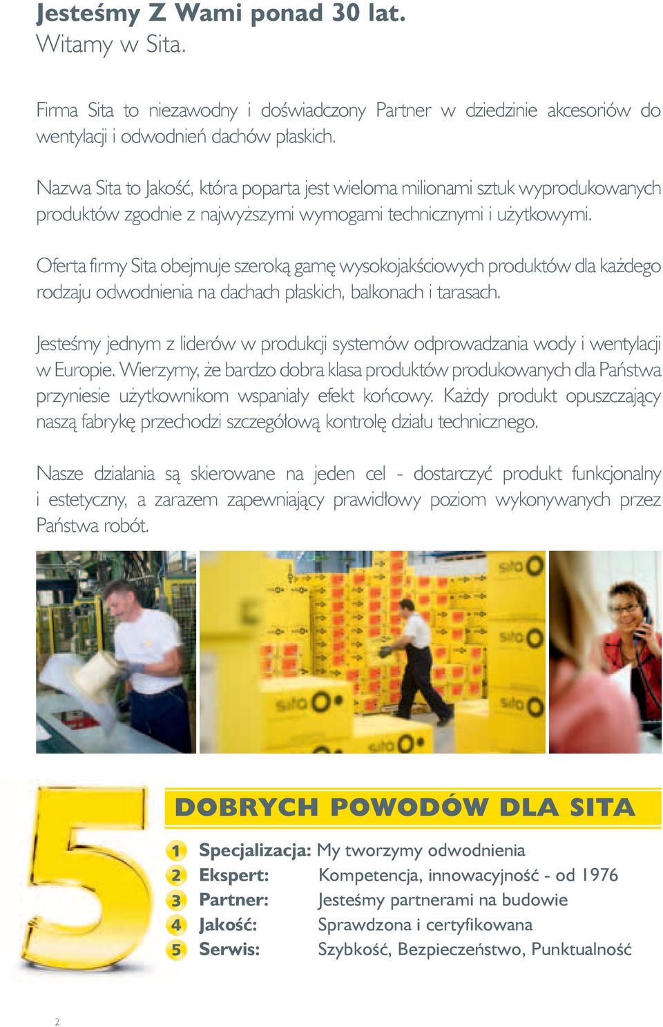 Oferta firmy Sita obejmuje szeroką gamę wysokojakściowych produktów dla każdego rodzaju odwodnienia na dachach płaskich, balkonach i tarasach.