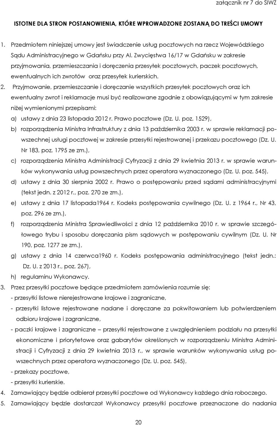 Zwycięstwa 16/17 w Gdańsku w zakresie przyjmowania, przemieszczania i doręczenia przesyłek pocztowych, paczek pocztowych, ewentualnych ich zwrotów oraz przesyłek kurierskich. 2.