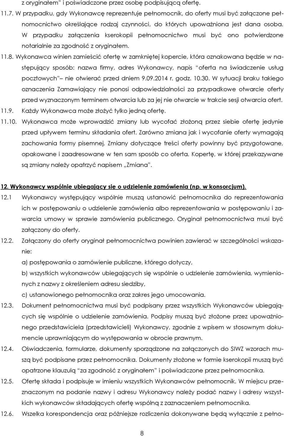 W przypadku załączenia kserokopii pełnomocnictwo musi być ono potwierdzone notarialnie za zgodność z oryginałem. 11.8.