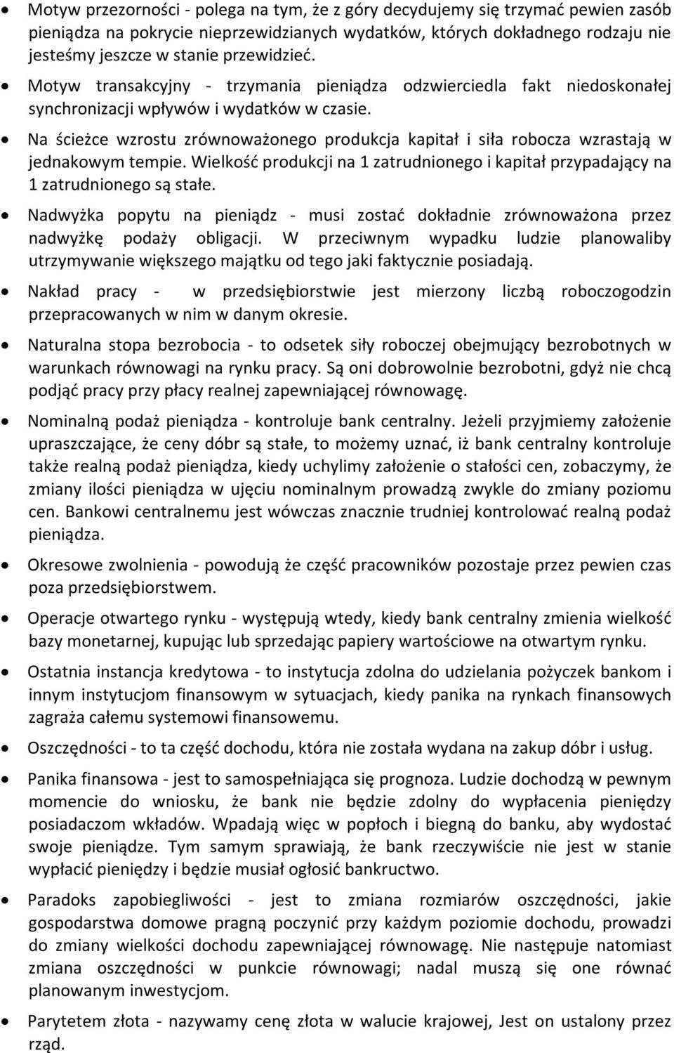 Na ścieżce wzrostu zrównoważonego produkcja kapitał i siła robocza wzrastają w jednakowym tempie. Wielkość produkcji na 1 zatrudnionego i kapitał przypadający na 1 zatrudnionego są stałe.