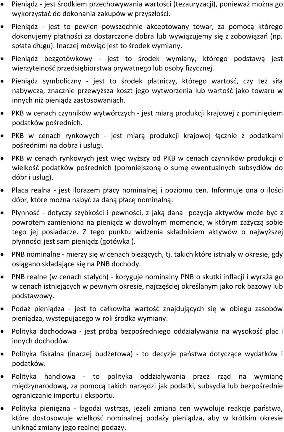 Inaczej mówiąc jest to środek wymiany. Pieniądz bezgotówkowy - jest to środek wymiany, którego podstawą jest wierzytelność przedsiębiorstwa prywatnego lub osoby fizycznej.