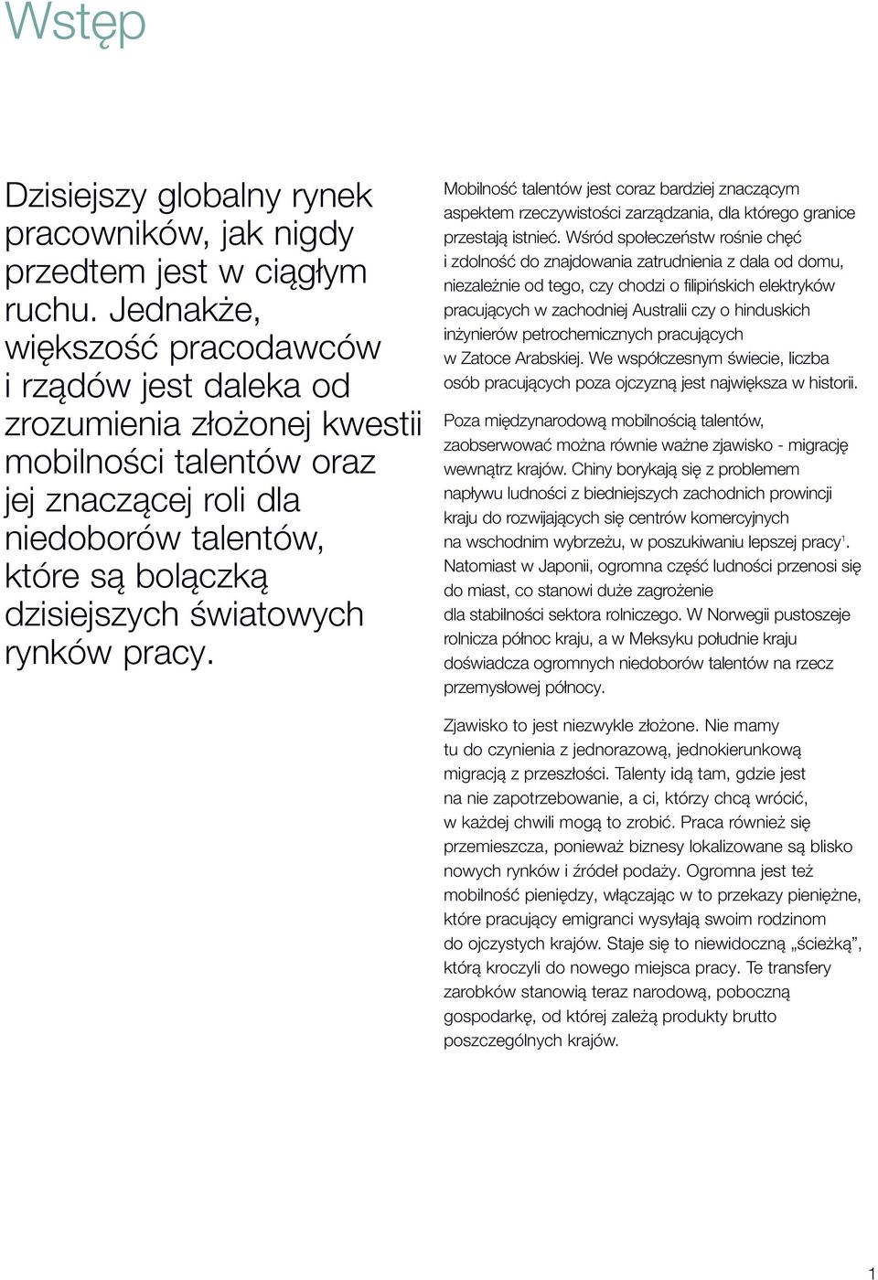 rynków pracy. Mobilność talentów jest coraz bardziej znaczącym aspektem rzeczywistości zarządzania, dla którego granice przestają istnieć.