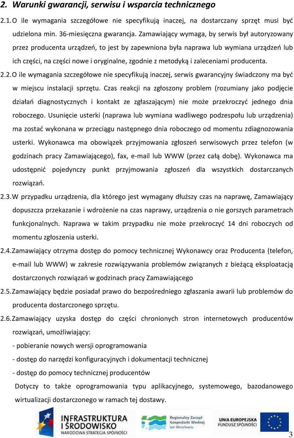 zaleceniami producenta. 2.2. O ile wymagania szczegółowe nie specyfikują inaczej, serwis gwarancyjny świadczony ma być w miejscu instalacji sprzętu.