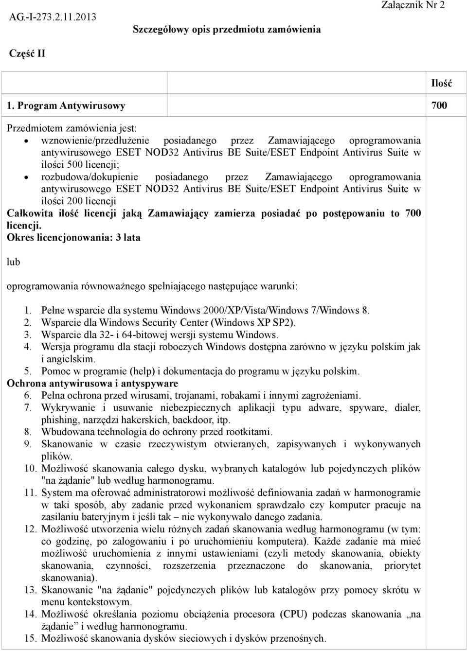 w ilości 500 licencji; rozbudowa/dokupienie posiadanego przez Zamawiającego oprogramowania antywirusowego ESET NOD32 Antivirus BE Suite/ESET Endpoint Antivirus Suite w ilości 200 licencji Całkowita