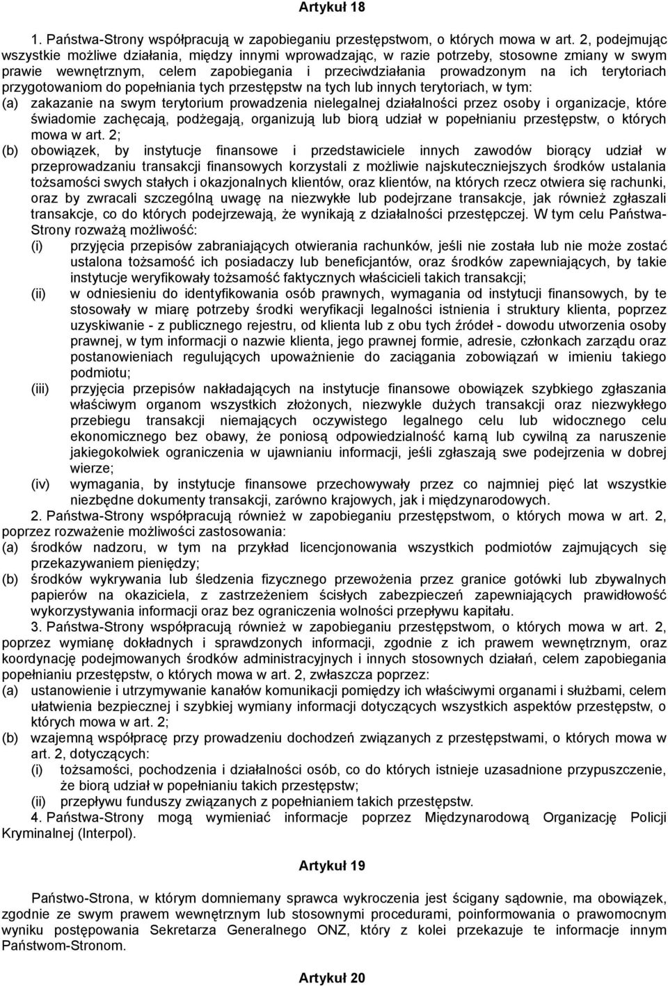 terytoriach przygotowaniom do popełniania tych przestępstw na tych lub innych terytoriach, w tym: zakazanie na swym terytorium prowadzenia nielegalnej działalności przez osoby i organizacje, które