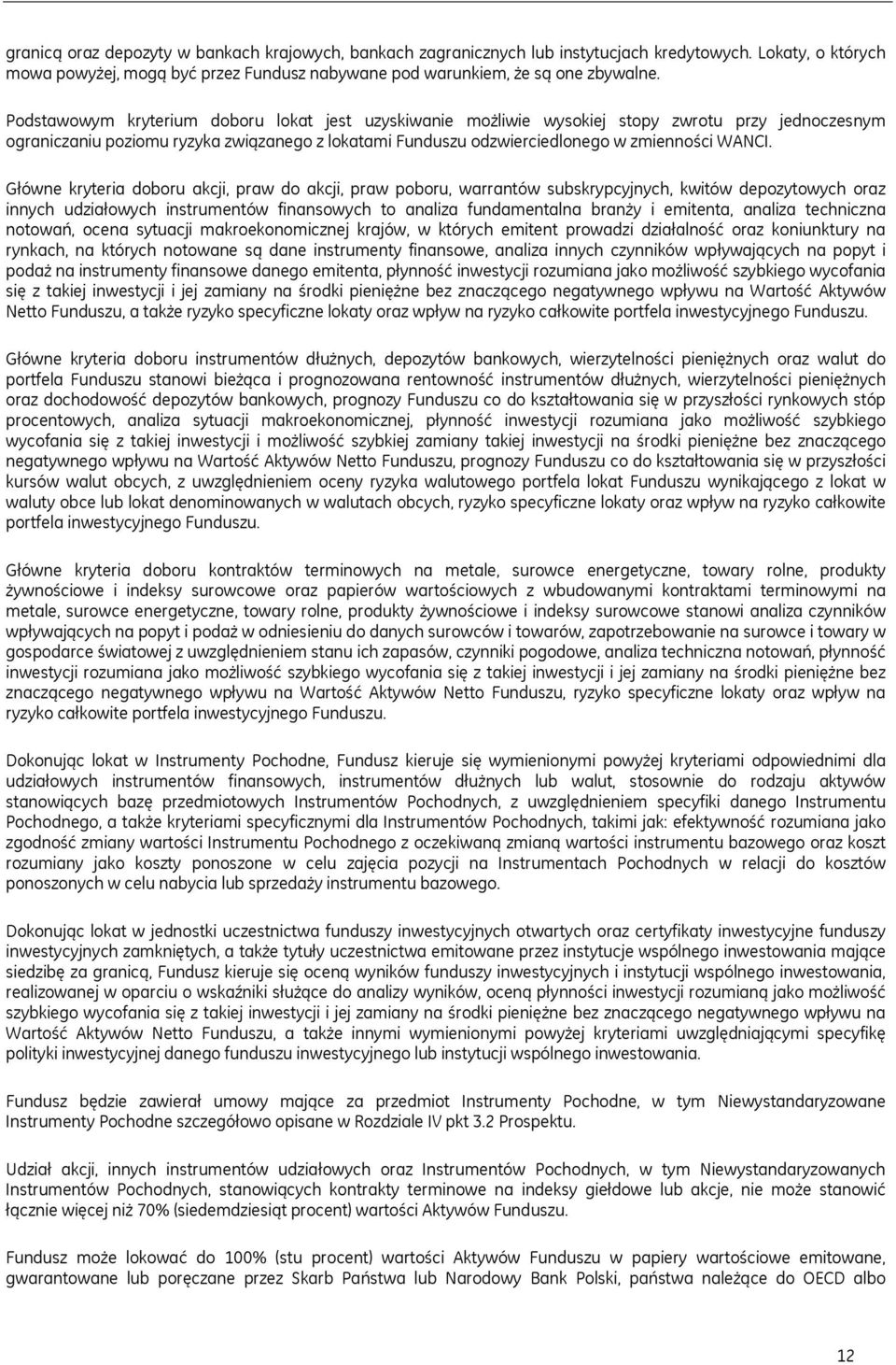 Główne kryteria doboru akcji, praw do akcji, praw poboru, warrantów subskrypcyjnych, kwitów depozytowych oraz innych udziałowych instrumentów finansowych to analiza fundamentalna branży i emitenta,