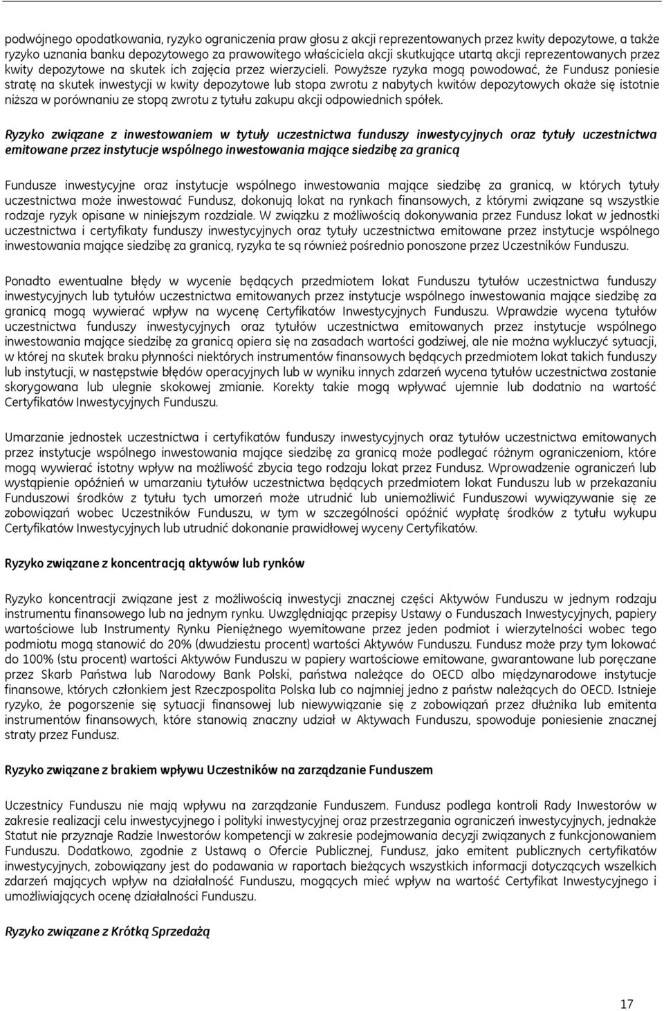 Powyższe ryzyka mogą powodować, że Fundusz poniesie stratę na skutek inwestycji w kwity depozytowe lub stopa zwrotu z nabytych kwitów depozytowych okaże się istotnie niższa w porównaniu ze stopą